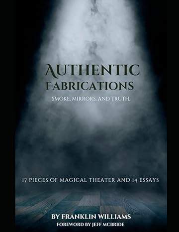 Authentic Fabrications: Smoke, Mirrors, And Truth