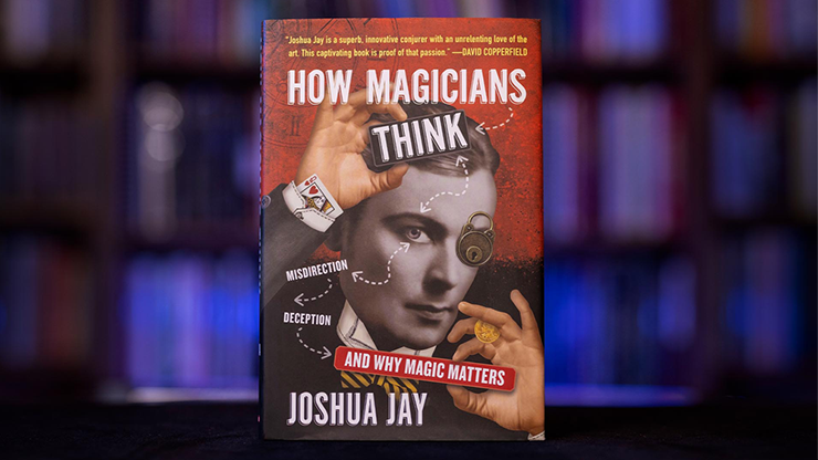 HOW MAGICIANS THINK: MISDIRECTION, DECEPTION, AND WHY MAGIC MATTERS